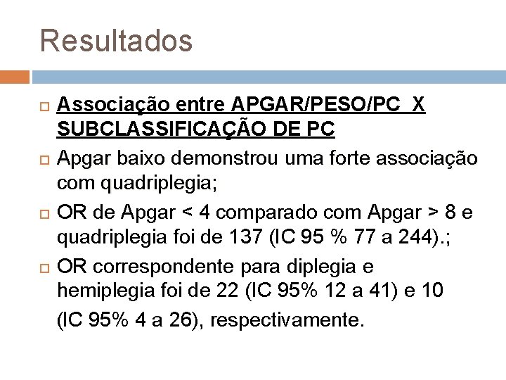 Resultados Associação entre APGAR/PESO/PC X SUBCLASSIFICAÇÃO DE PC Apgar baixo demonstrou uma forte associação