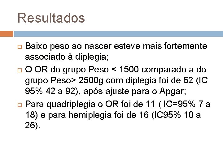 Resultados Baixo peso ao nascer esteve mais fortemente associado à diplegia; diplegia O OR