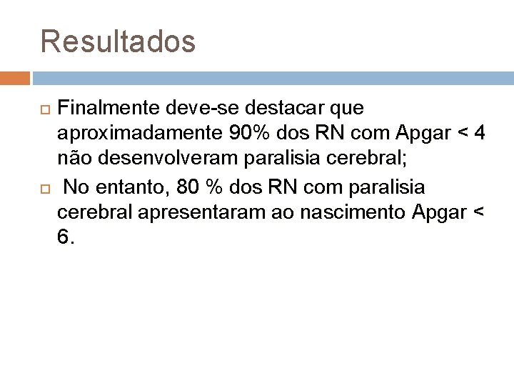 Resultados Finalmente deve-se destacar que aproximadamente 90% dos RN com Apgar < 4 não