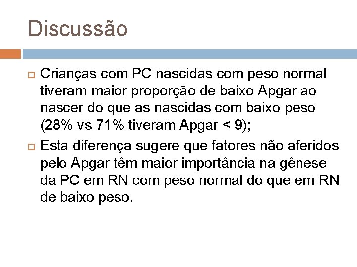 Discussão Crianças com PC nascidas com peso normal tiveram maior proporção de baixo Apgar