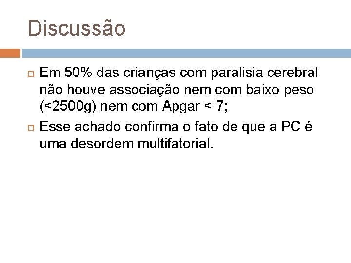 Discussão Em 50% das crianças com paralisia cerebral não houve associação nem com baixo
