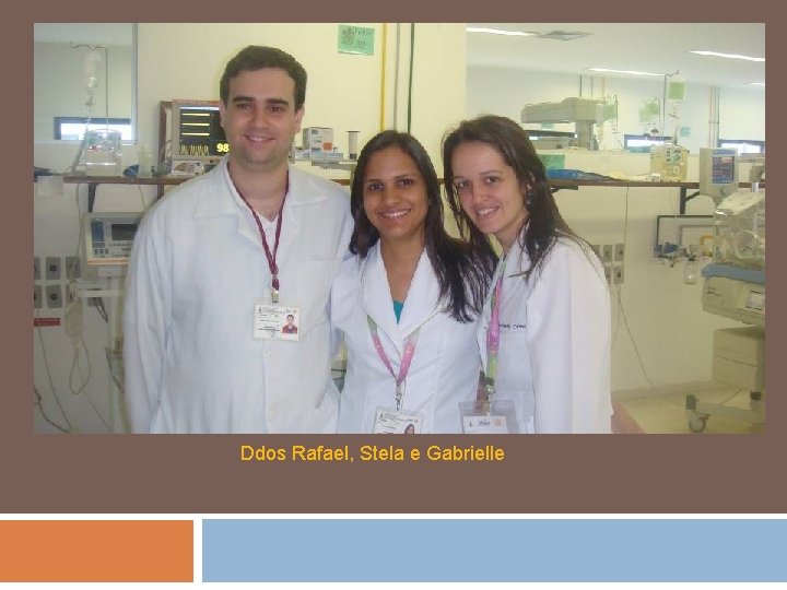 Ddos Rafael, Stela e Gabrielle 