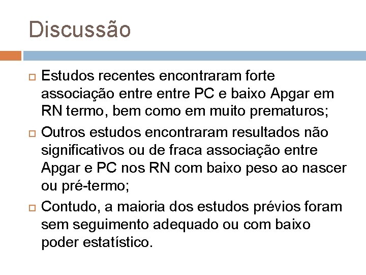 Discussão Estudos recentes encontraram forte associação entre PC e baixo Apgar em RN termo,