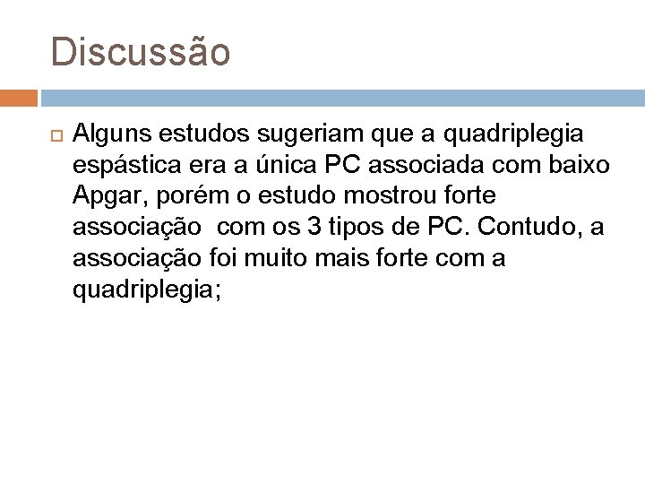 Discussão Alguns estudos sugeriam que a quadriplegia espástica era a única PC associada com