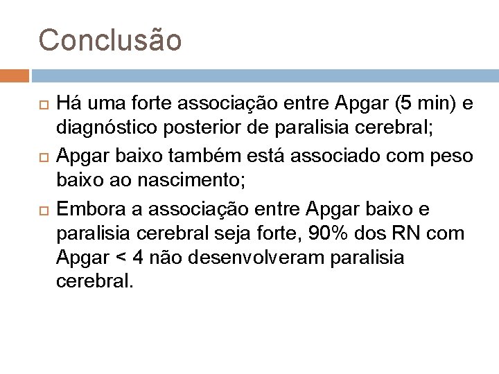 Conclusão Há uma forte associação entre Apgar (5 min) e diagnóstico posterior de paralisia