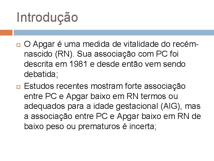 Introdução O Apgar é uma medida de vitalidade do recémnascido (RN). Sua associação com