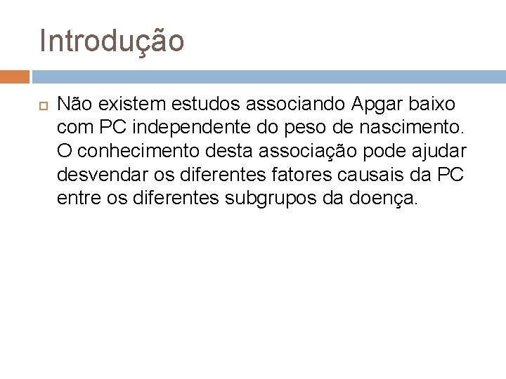 Introdução Não existem estudos associando Apgar baixo com PC independente do peso de nascimento.