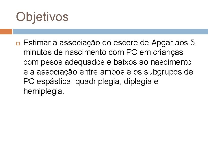 Objetivos Estimar a associação do escore de Apgar aos 5 minutos de nascimento com