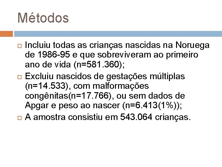 Métodos Incluiu todas as crianças nascidas na Noruega de 1986 -95 e que sobreviveram