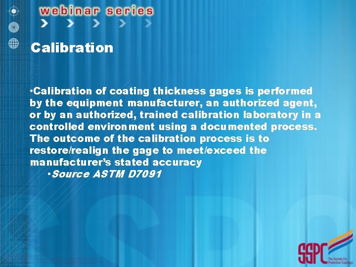Calibration • Calibration of coating thickness gages is performed by the equipment manufacturer, an