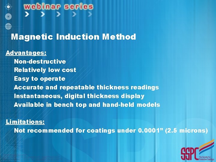 Magnetic Induction Method Advantages: Non-destructive Relatively low cost Easy to operate Accurate and repeatable