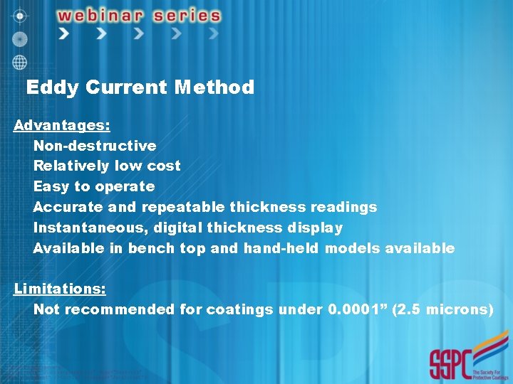 Eddy Current Method Advantages: Non-destructive Relatively low cost Easy to operate Accurate and repeatable