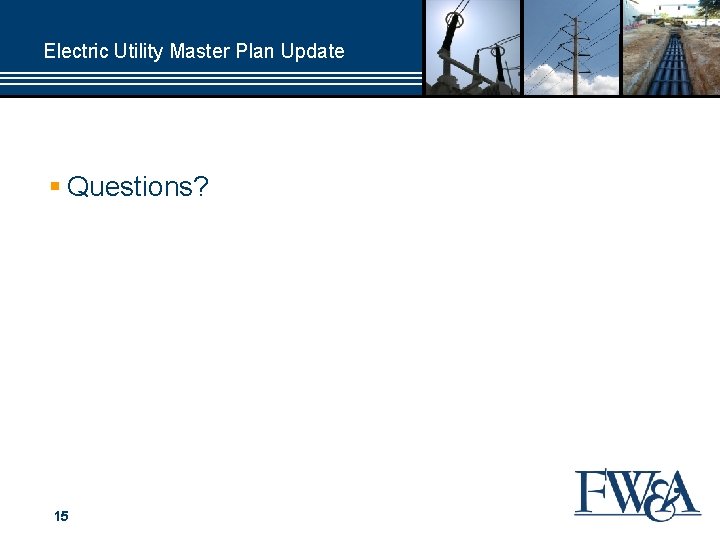 Electric Utility Master Plan Update § Questions? 15 