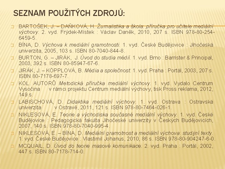 SEZNAM POUŽITÝCH ZDROJŮ: � � � � � BARTOŠEK, J. – DAŇKOVÁ, H. Žurnalistika