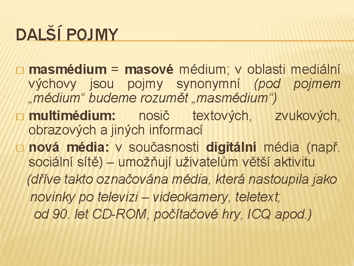 DALŠÍ POJMY masmédium = masové médium; v oblasti mediální výchovy jsou pojmy synonymní (pod