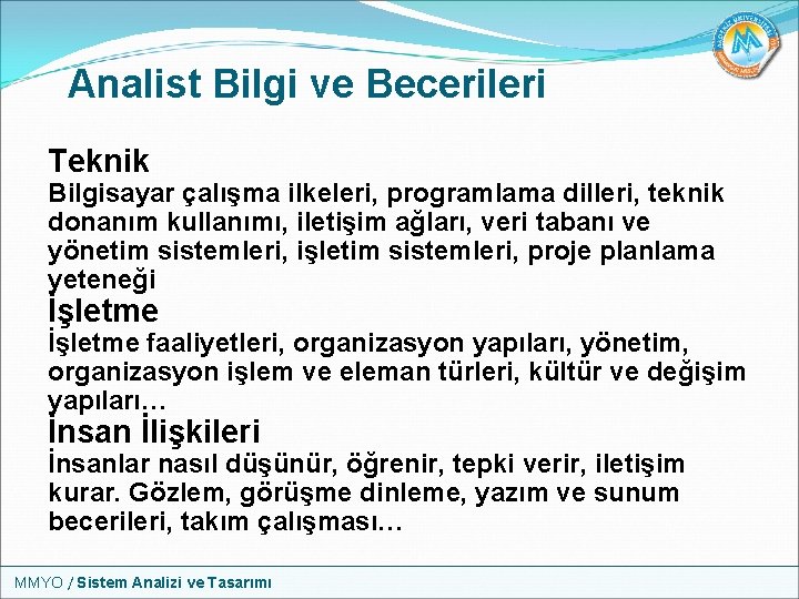 Analist Bilgi ve Becerileri Teknik Bilgisayar çalışma ilkeleri, programlama dilleri, teknik donanım kullanımı, iletişim