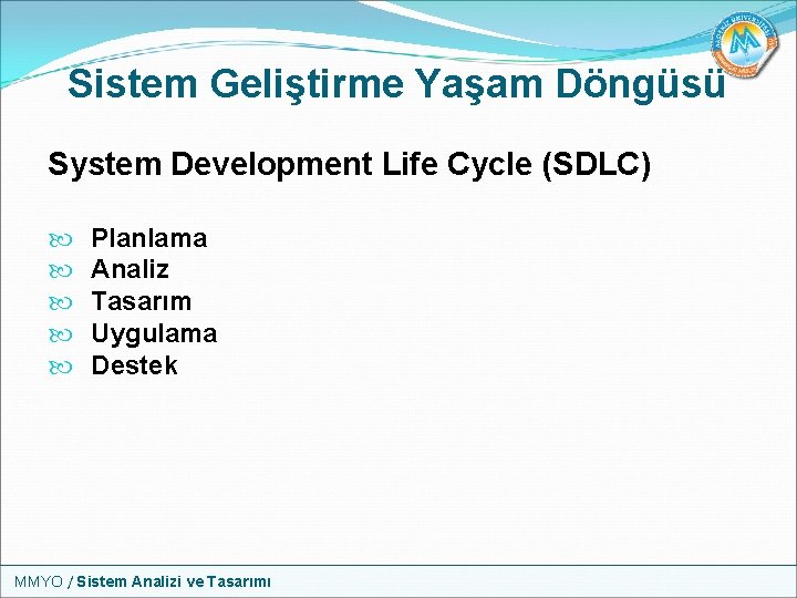 Sistem Geliştirme Yaşam Döngüsü System Development Life Cycle (SDLC) Planlama Analiz Tasarım Uygulama Destek