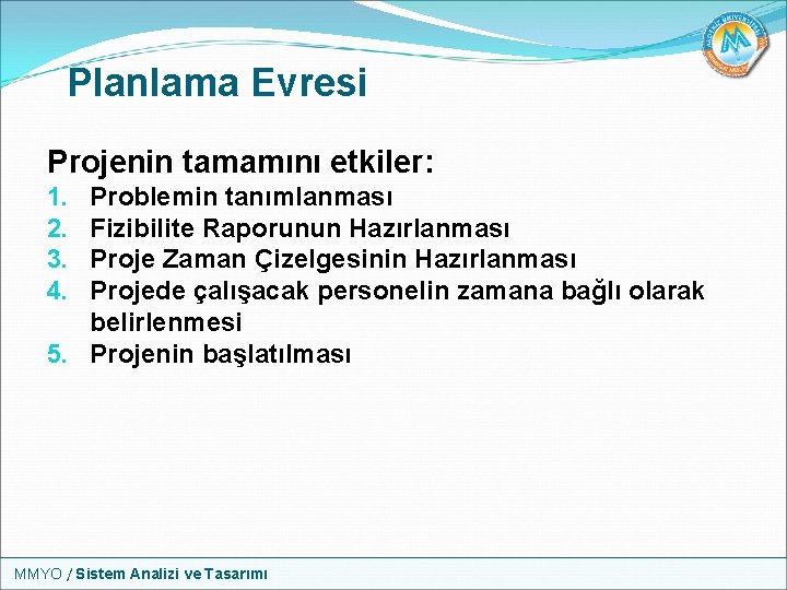 Planlama Evresi Projenin tamamını etkiler: Problemin tanımlanması Fizibilite Raporunun Hazırlanması Proje Zaman Çizelgesinin Hazırlanması