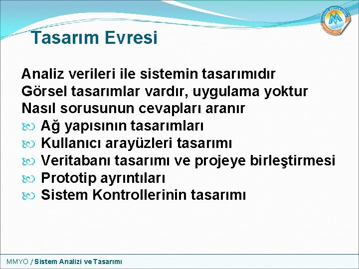 Tasarım Evresi Analiz verileri ile sistemin tasarımıdır Görsel tasarımlar vardır, uygulama yoktur Nasıl sorusunun