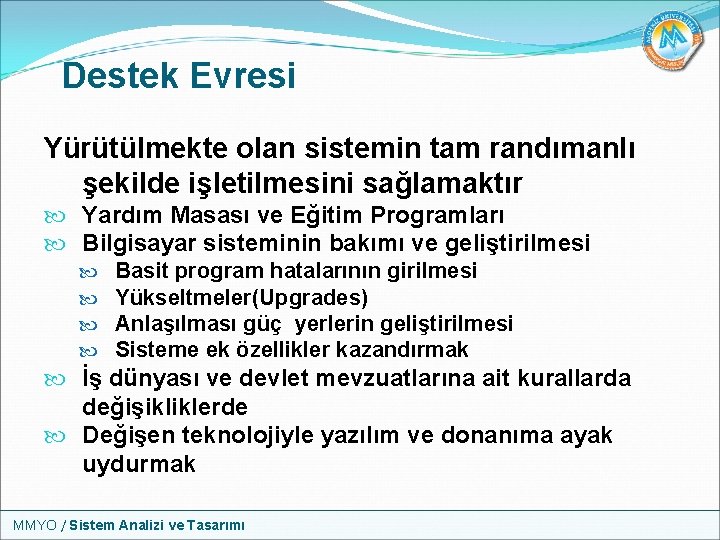 Destek Evresi Yürütülmekte olan sistemin tam randımanlı şekilde işletilmesini sağlamaktır Yardım Masası ve Eğitim