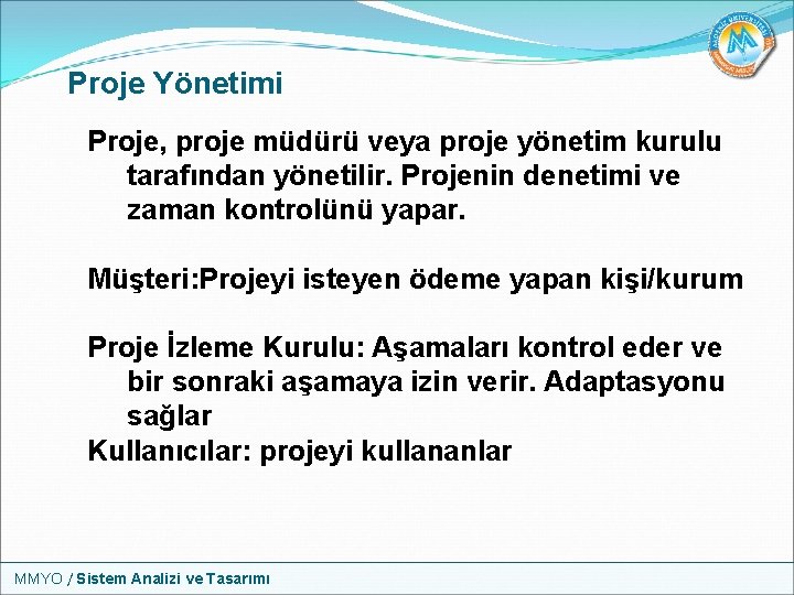 Proje Yönetimi Proje, proje müdürü veya proje yönetim kurulu tarafından yönetilir. Projenin denetimi ve