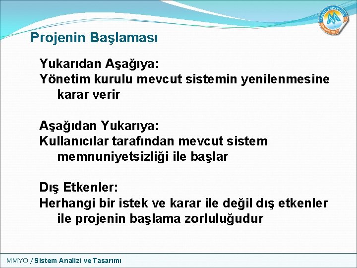 Projenin Başlaması Yukarıdan Aşağıya: Yönetim kurulu mevcut sistemin yenilenmesine karar verir Aşağıdan Yukarıya: Kullanıcılar