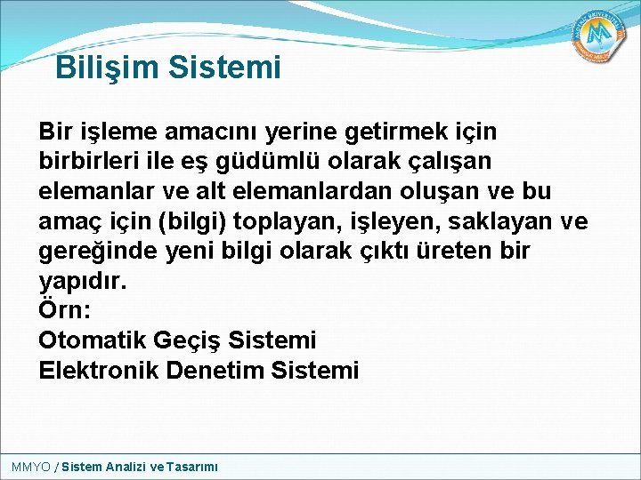 Bilişim Sistemi Bir işleme amacını yerine getirmek için birbirleri ile eş güdümlü olarak çalışan