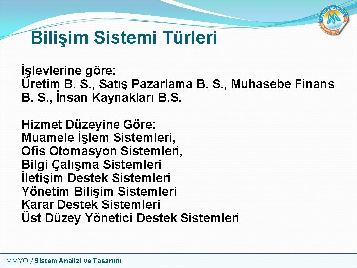 Bilişim Sistemi Türleri İşlevlerine göre: Üretim B. S. , Satış Pazarlama B. S. ,