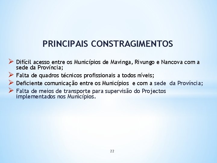 PRINCIPAIS CONSTRAGIMENTOS Ø Difícil acesso entre os Municípios de Mavinga, Rivungo e Nancova com