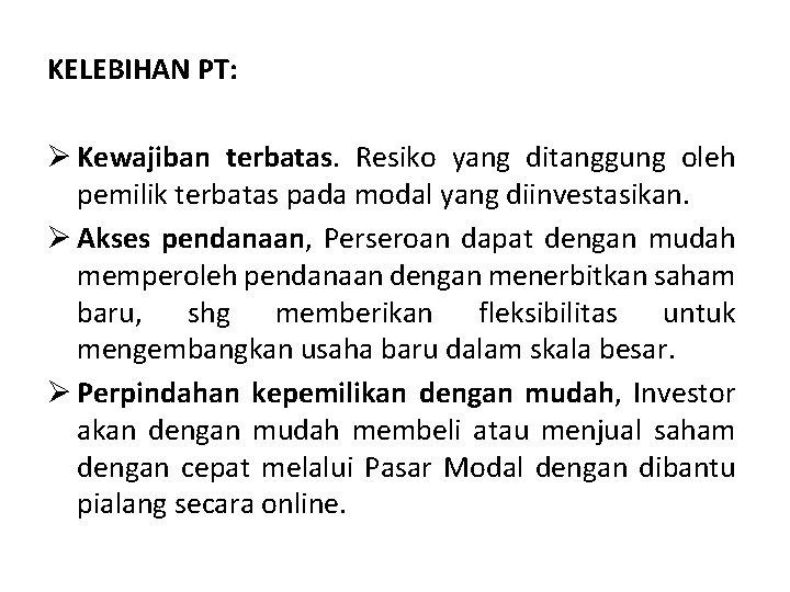 KELEBIHAN PT: Ø Kewajiban terbatas. Resiko yang ditanggung oleh pemilik terbatas pada modal yang