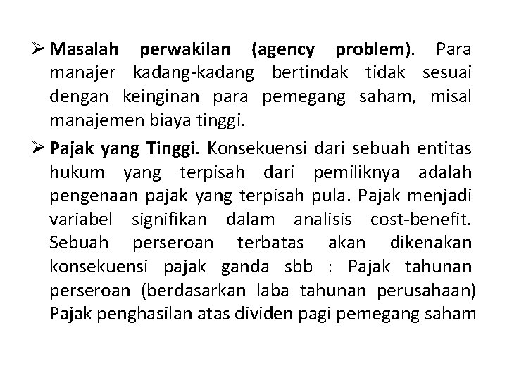 Ø Masalah perwakilan (agency problem). Para manajer kadang-kadang bertindak tidak sesuai dengan keinginan para