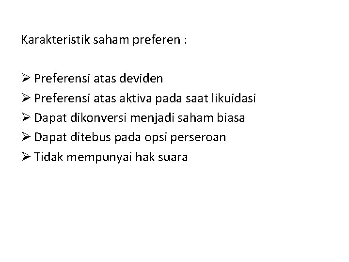 Karakteristik saham preferen : Ø Preferensi atas deviden Ø Preferensi atas aktiva pada saat