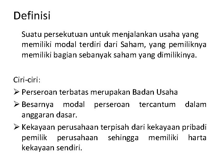 Definisi Suatu persekutuan untuk menjalankan usaha yang memiliki modal terdiri dari Saham, yang pemiliknya