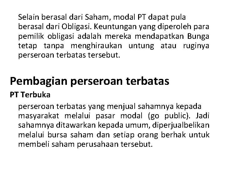 Selain berasal dari Saham, modal PT dapat pula berasal dari Obligasi. Keuntungan yang diperoleh