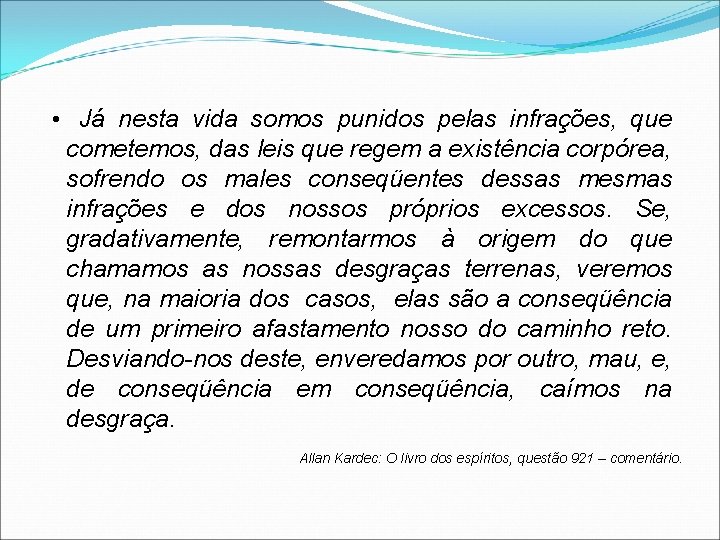  • Já nesta vida somos punidos pelas infrações, que cometemos, das leis que