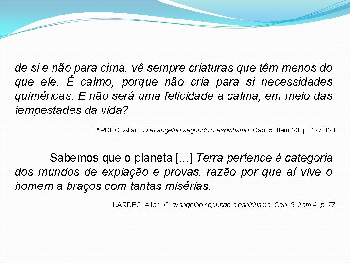 de si e não para cima, vê sempre criaturas que têm menos do que