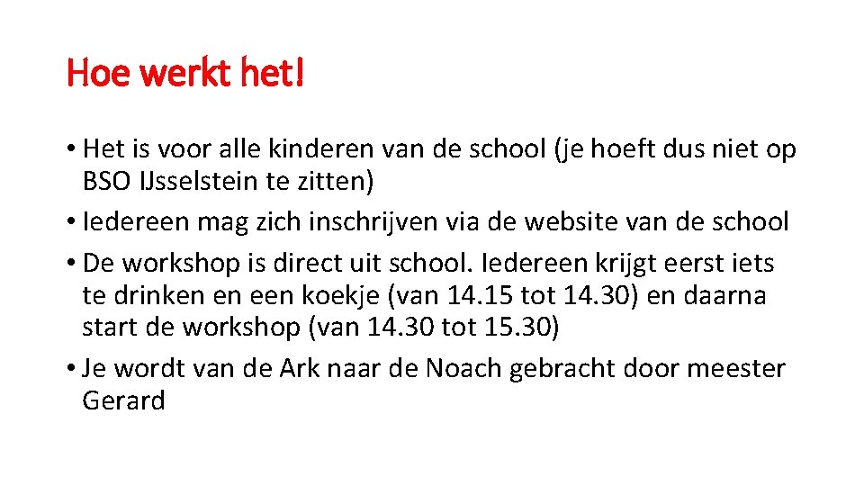 Hoe werkt het! • Het is voor alle kinderen van de school (je hoeft