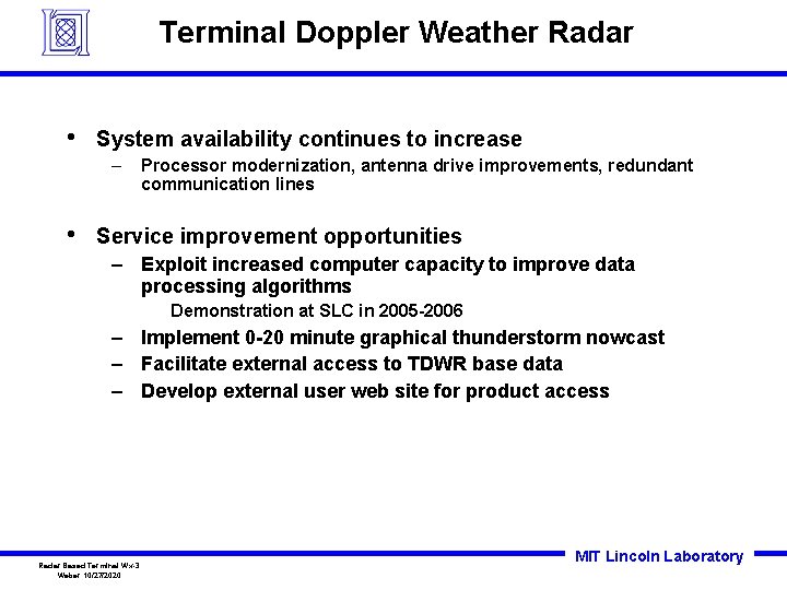 Terminal Doppler Weather Radar • System availability continues to increase – • Processor modernization,