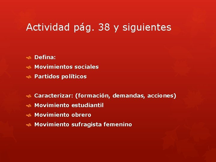 Actividad pág. 38 y siguientes Defina: Movimientos sociales Partidos políticos Caracterizar: (formación, demandas, acciones)