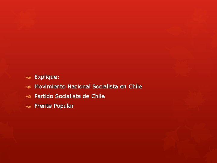  Explique: Movimiento Nacional Socialista en Chile Partido Socialista de Chile Frente Popular 