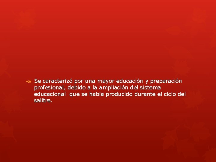  Se caracterizó por una mayor educación y preparación profesional, debido a la ampliación