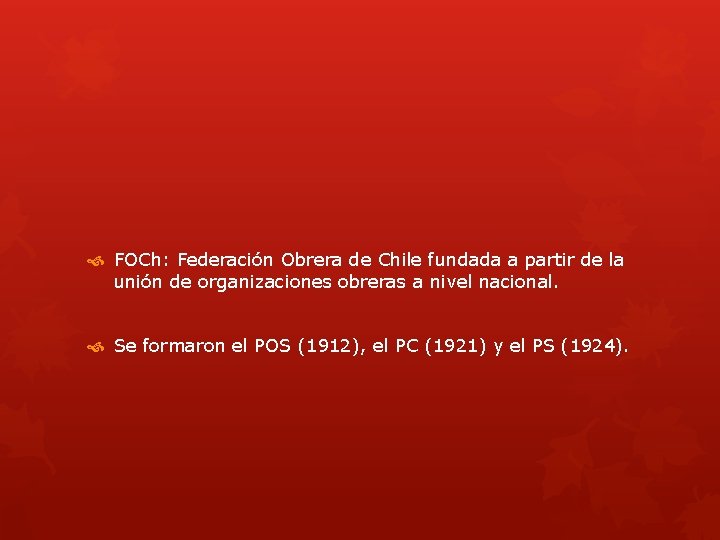  FOCh: Federación Obrera de Chile fundada a partir de la unión de organizaciones