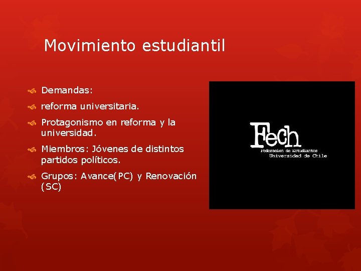 Movimiento estudiantil Demandas: reforma universitaria. Protagonismo en reforma y la universidad. Miembros: Jóvenes de