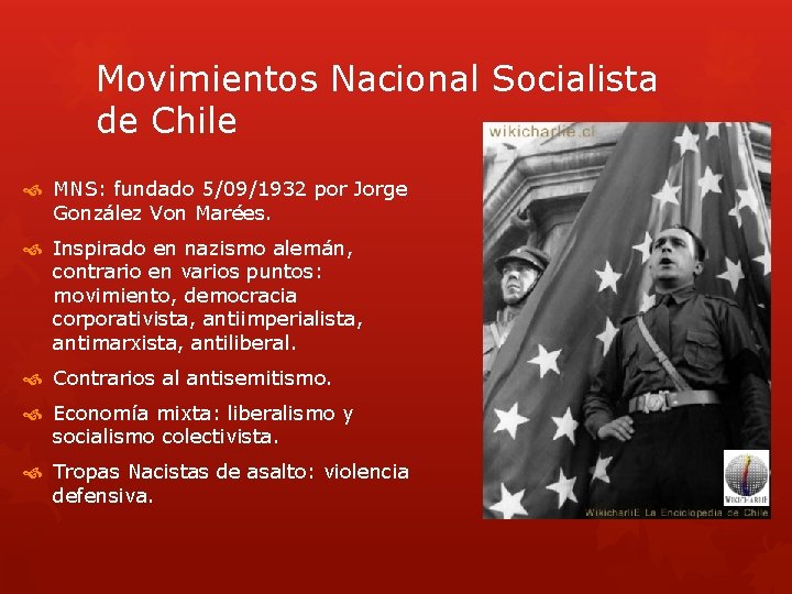 Movimientos Nacional Socialista de Chile MNS: fundado 5/09/1932 por Jorge González Von Marées. Inspirado