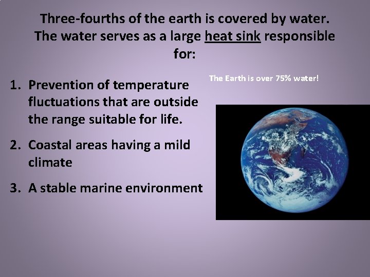 Three-fourths of the earth is covered by water. The water serves as a large