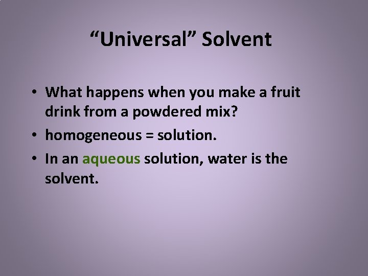 “Universal” Solvent • What happens when you make a fruit drink from a powdered