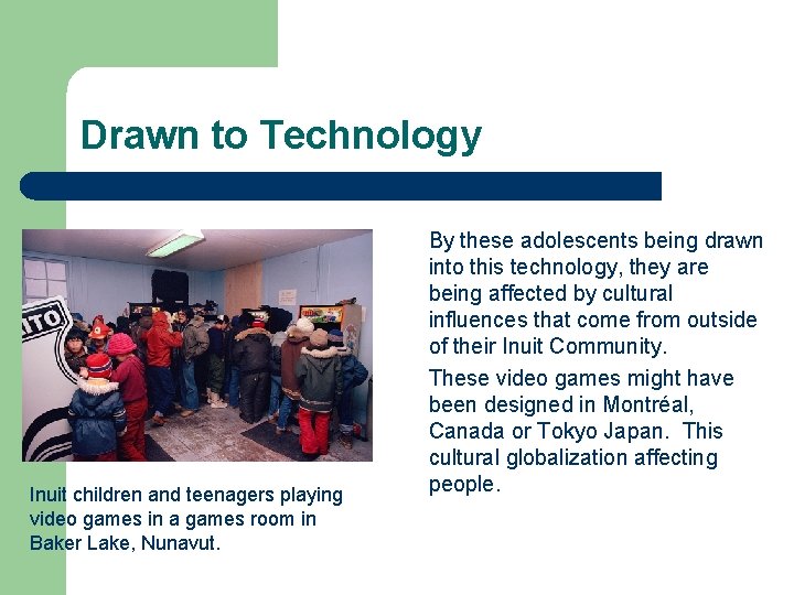 Drawn to Technology Inuit children and teenagers playing video games in a games room