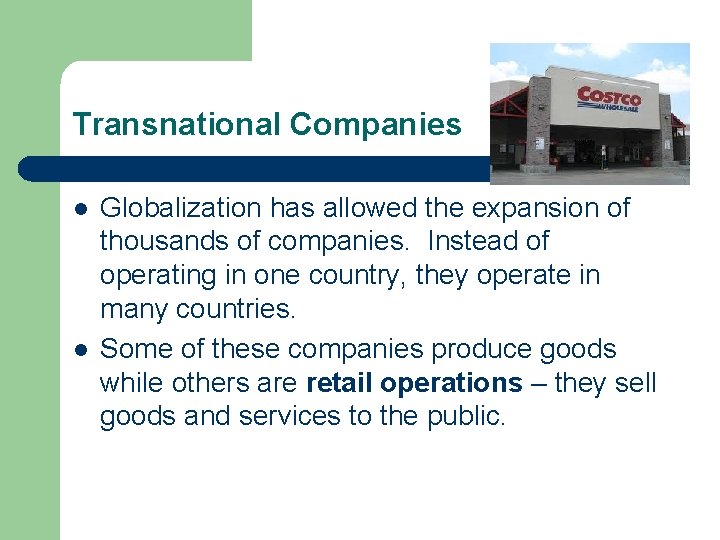Transnational Companies l l Globalization has allowed the expansion of thousands of companies. Instead