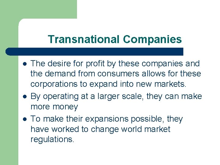 Transnational Companies l l l The desire for profit by these companies and the