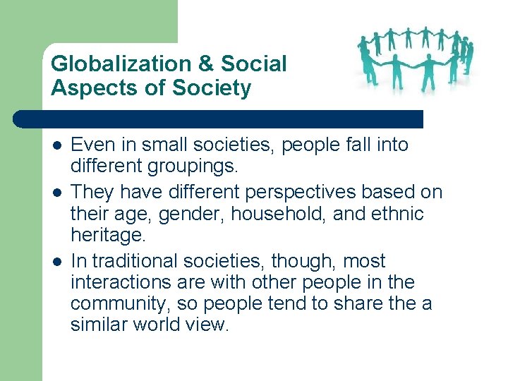 Globalization & Social Aspects of Society l l l Even in small societies, people